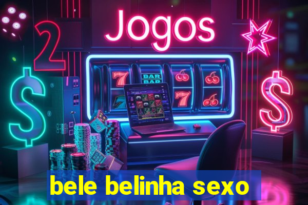 bele belinha sexo